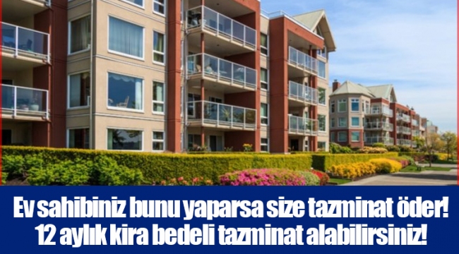 Ev sahibiniz bunu yaparsa size tazminat öder! 12 aylık kira bedeli tazminat alabilirsiniz!