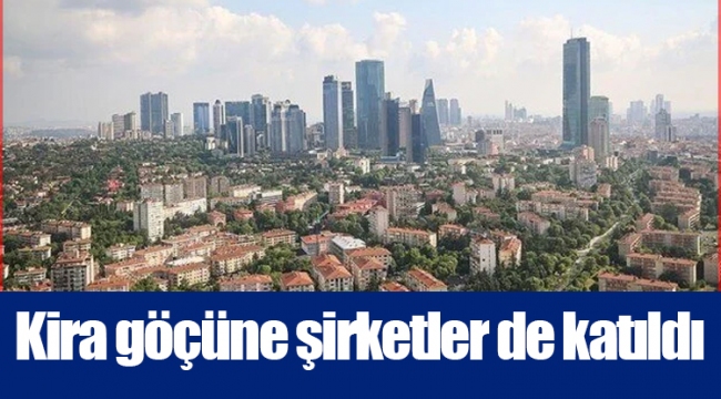 Kira göçüne şirketler de katıldı