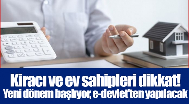 Kiracı ve ev sahipleri dikkat! Yeni dönem başlıyor, e-devlet'ten yapılacak