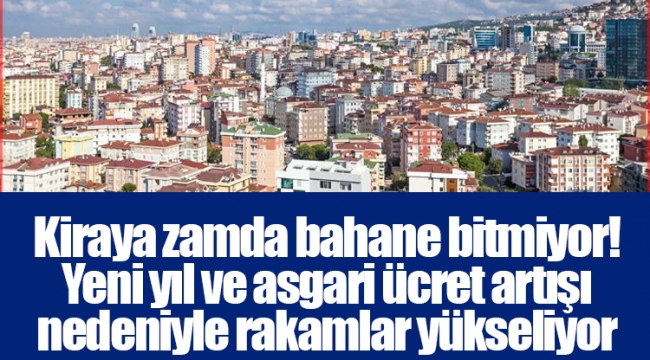 Kiraya zamda bahane bitmiyor! Yeni yıl ve asgari ücret artışı nedeniyle rakamlar yükseliyor