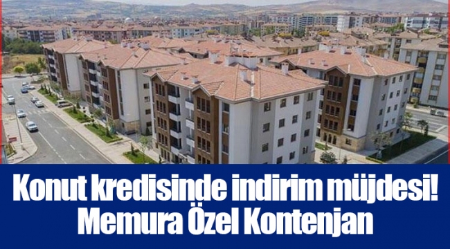 Konut kredisinde indirim müjdesi! Memura Özel Kontenjan