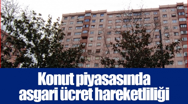 Konut piyasasında asgari ücret hareketliliği