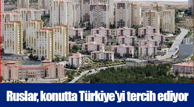 Ruslar, konutta Türkiye'yi tercih ediyor