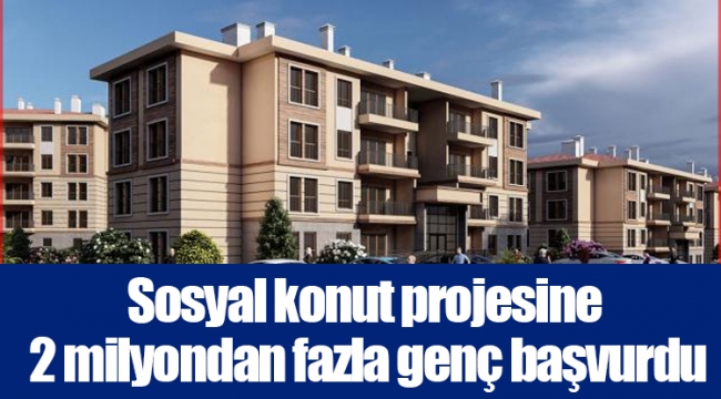 Sosyal konut projesine 2 milyondan fazla genç başvurdu