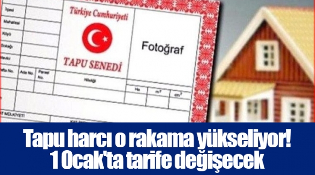 Tapu harcı o rakama yükseliyor! 1 Ocak'ta tarife değişecek