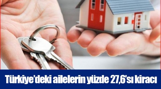 Türkiye'deki ailelerin yüzde 27,6'sı kiracı