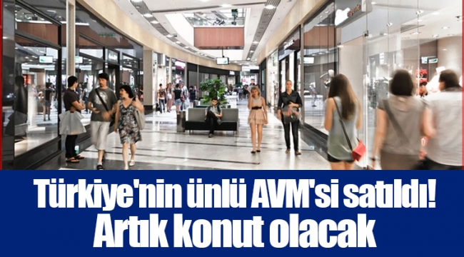 Türkiye'nin ünlü AVM'si satıldı! Artık konut olacak
