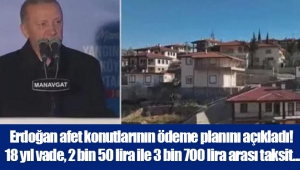 Erdoğan afet konutlarının ödeme planını açıkladı! 18 yıl vade, 2 bin 50 lira ile 3 bin 700 lira arası taksit...