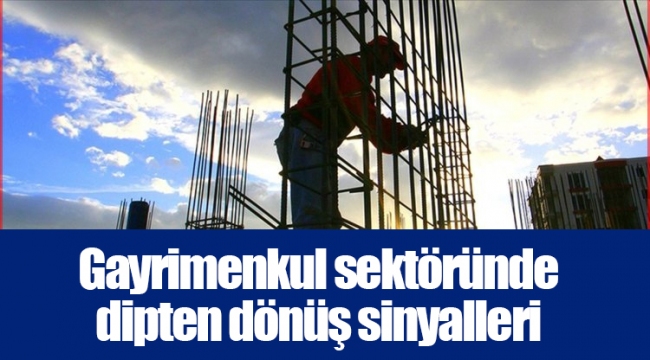 Gayrimenkul sektöründe dipten dönüş sinyalleri