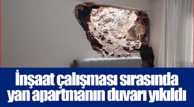 İnşaat çalışması sırasında yan apartmanın duvarı yıkıldı