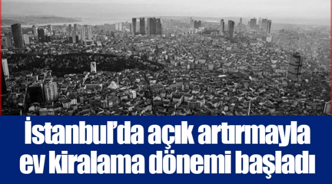 İstanbul’da açık artırmayla ev kiralama dönemi başladı