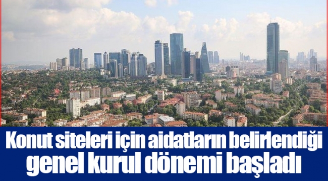 Konut siteleri için aidatların belirlendiği genel kurul dönemi başladı