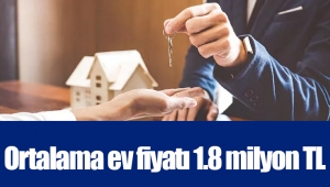 Ortalama ev fiyatı 1.8 milyon TL