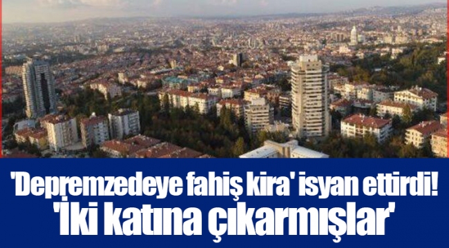 &#039;Depremzedeye fahiş kira&#039; isyan ettirdi! &#039;İki katına çıkarmışlar&#039;