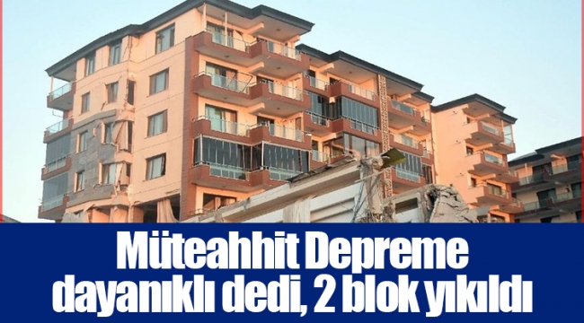 Müteahhit Depreme dayanıklı dedi, 2 blok yıkıldı