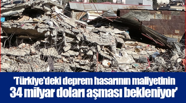 'Türkiye'deki deprem hasarının maliyetinin 34 milyar doları aşması bekleniyor'