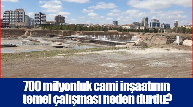700 milyonluk cami inşaatının temel çalışması neden durdu?