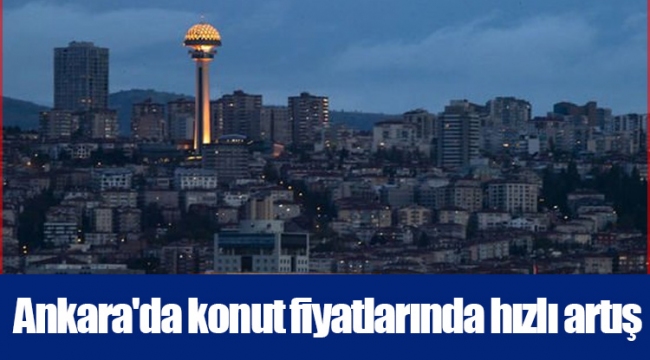 Ankara'da konut fiyatlarında hızlı artış