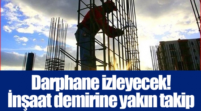 Darphane izleyecek! İnşaat demirine yakın takip