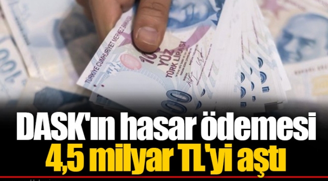 DASK'ın hasar ödemesi 4,5 milyar TL'yi aştı