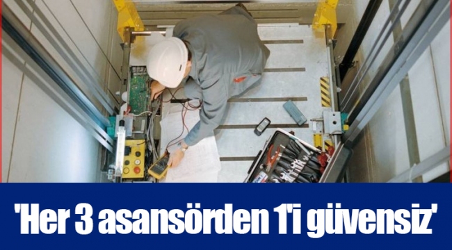 'Her 3 asansörden 1'i güvensiz'