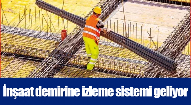 İnşaat demirine izleme sistemi geliyor