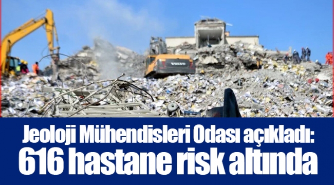 Jeoloji Mühendisleri Odası açıkladı: 616 hastane risk altında