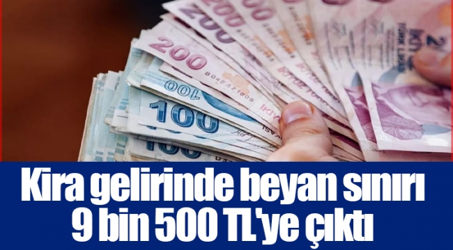 Kira gelirinde beyan sınırı 9 bin 500 TL'ye çıktı