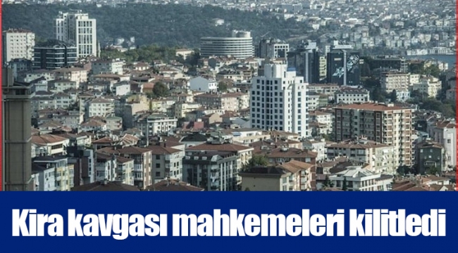 Kira kavgası mahkemeleri kilitledi