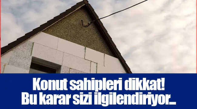 Konut sahipleri dikkat! Bu karar sizi ilgilendiriyor...