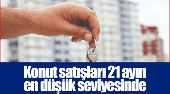 Konut satışları 21 ayın en düşük seviyesinde