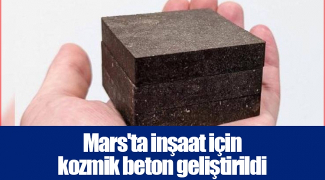 Mars'ta inşaat için kozmik beton geliştirildi