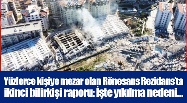 Yüzlerce kişiye mezar olan Rönesans Rezidans’ta ikinci bilirkişi raporu: İşte yıkılma nedeni…