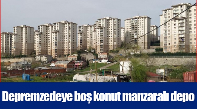 Depremzedeye boş konut manzaralı depo