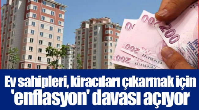 Ev sahipleri, kiracıları çıkarmak için 'enflasyon' davası açıyor