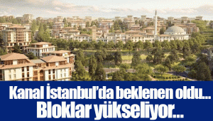 Kanal İstanbul’da beklenen oldu… Bloklar yükseliyor...