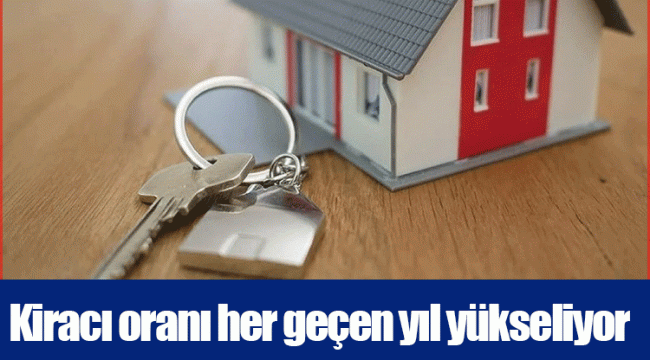 Kiracı oranı her geçen yıl yükseliyor