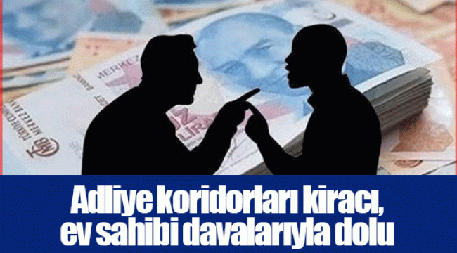 Adliye koridorları kiracı, ev sahibi davalarıyla dolu