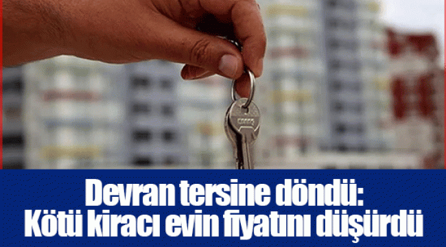 Devran tersine döndü: Kötü kiracı evin fiyatını düşürdü