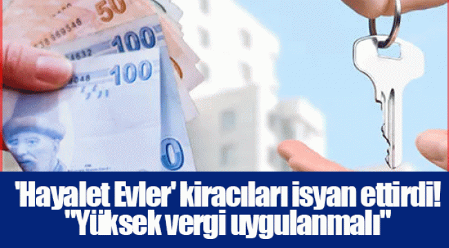 'Hayalet Evler' kiracıları isyan ettirdi! "Yüksek vergi uygulanmalı"