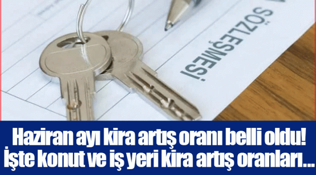 Haziran ayı kira artış oranı belli oldu!  İşte konut ve iş yeri kira artış oranları...
