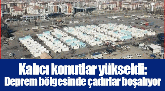 Kalıcı konutlar yükseldi: Deprem bölgesinde çadırlar boşalıyor