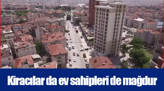 Kiracılar da ev sahipleri de mağdur