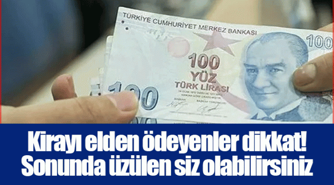 Kirayı elden ödeyenler dikkat! Sonunda üzülen siz olabilirsiniz