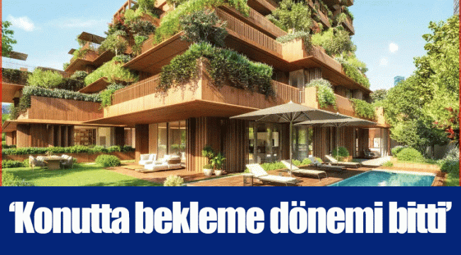 ‘Konutta bekleme dönemi bitti’