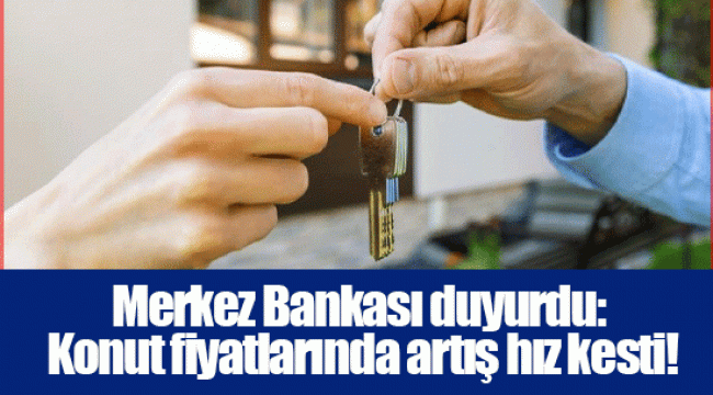 Merkez Bankası duyurdu: Konut fiyatlarında artış hız kesti!