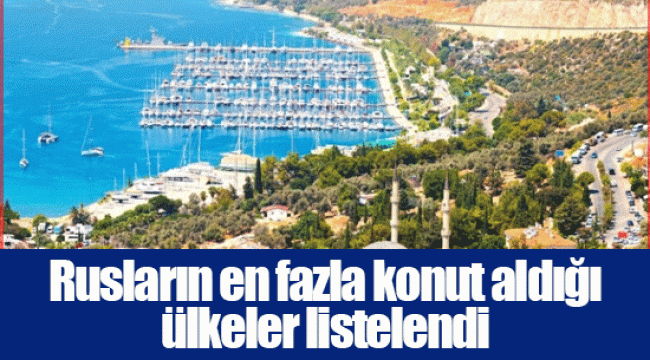 Rusların en fazla konut aldığı ülkeler listelendi