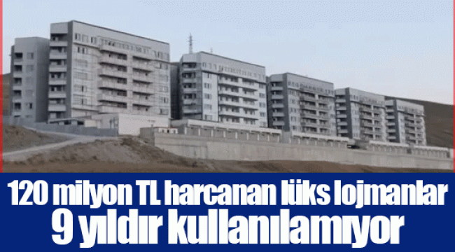120 milyon TL harcanan lüks lojmanlar 9 yıldır kullanılamıyor
