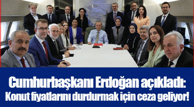 Cumhurbaşkanı Erdoğan açıkladı: Konut fiyatlarını durdurmak için ceza geliyor!