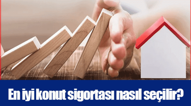 En iyi konut sigortası nasıl seçilir?